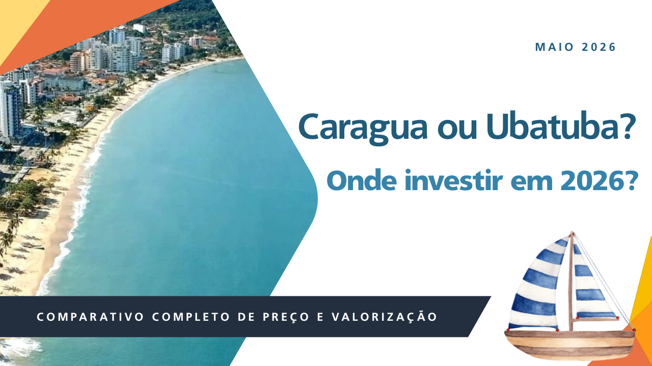 Caraguatatuba ou Ubatuba: onde investir em 2026